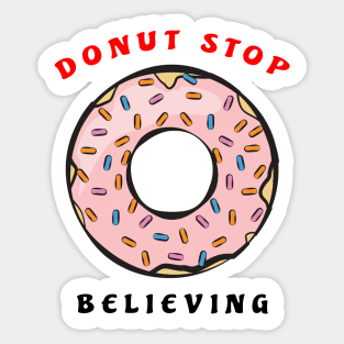 Donut Stop Believing - Funny Donut Pun Sticker